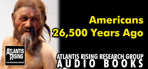 Americans 26,500 Years Ago - Human History Gets a Rewrite - Atlantis Rising Research Group News Blog