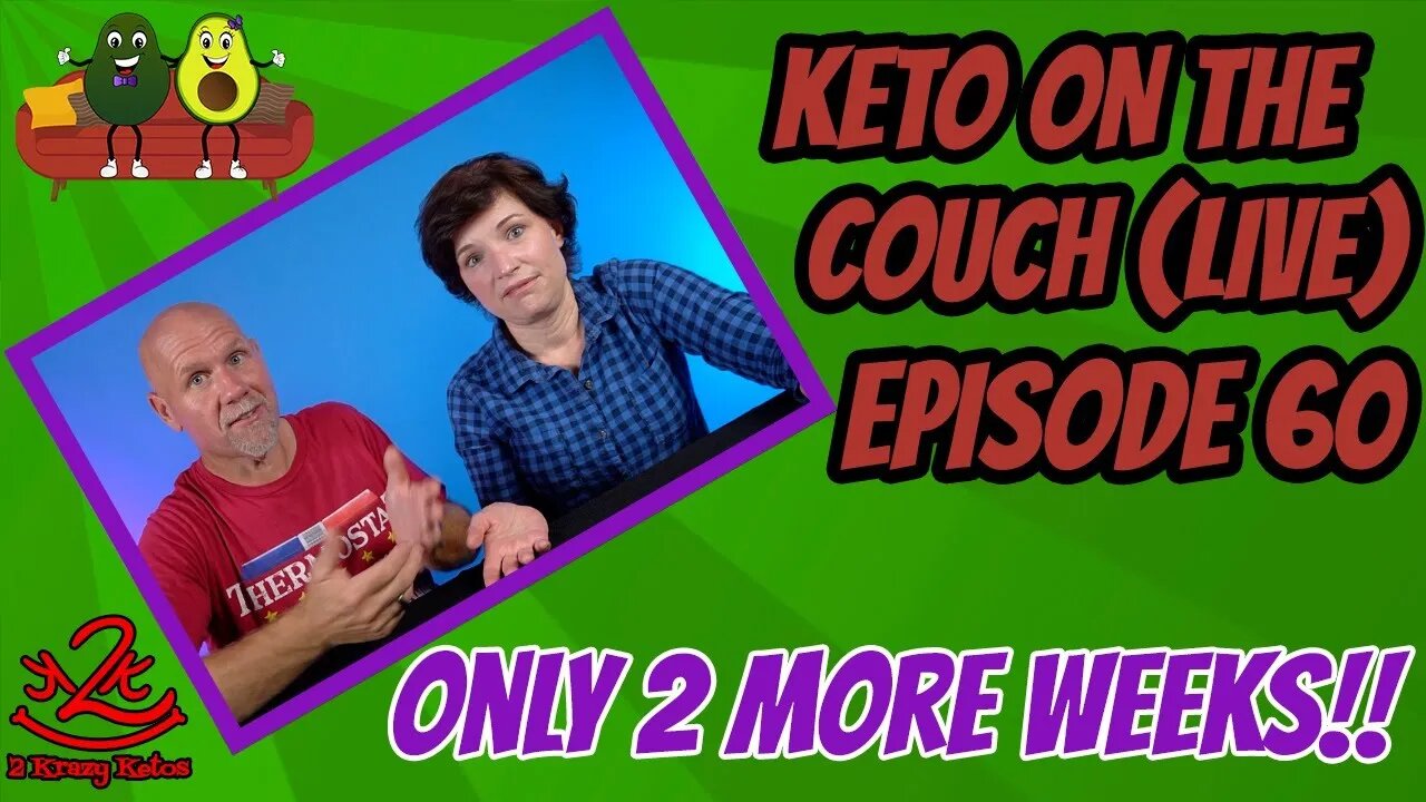 Keto on the Couch - Episode 60 | ONLY TWO MORE WEEKS