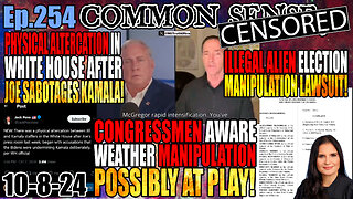 Ep.254 Feds Sued Over Using Illegals To Manipulate 2024 Election, Physical Altercation Reported At White House After Joe Sabotages Kamala, Congressmen Aware Weather Manipulation May Be At Play