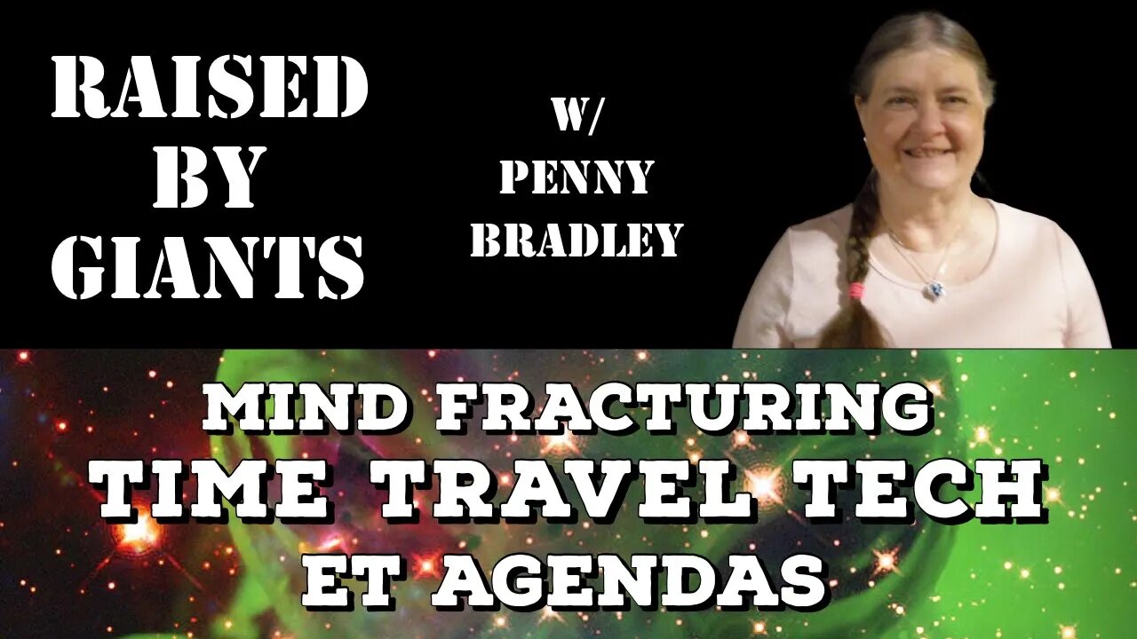 Mind Fracturing, Time Travel Tech, ET Agendas with Penny Bradley