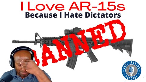 I Love AR-15s Because I Hate Dictators