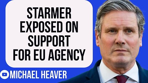 Labour’s Starmer EXPOSED Over Support For EU Agency