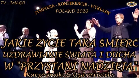 JAKIE ZYCIE TAKA ŚMIERĆ UZDRAWIANIE ŚWIATA I DUCHA W PRZYSTANI NADZIEJA-SEANS HIPNOZY/2020 ©TV IMAGO