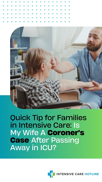 Quick Tip for Families in Intensive Care: Is My Wife A Coroner’s Case After Passing Away in ICU?