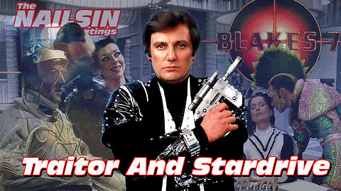 The Nailsin Ratings: Blakes7 - Traitor And Stardrive