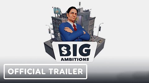 Big Ambitions - Official Early Access Release Date Trailer