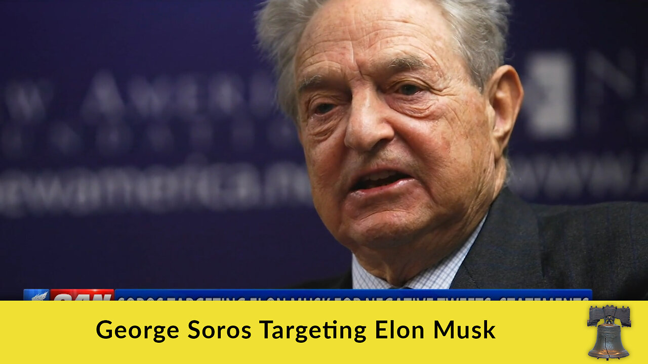 George Soros Targeting Elon Musk