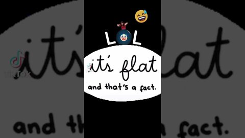 It's FLAT & that's a fact!