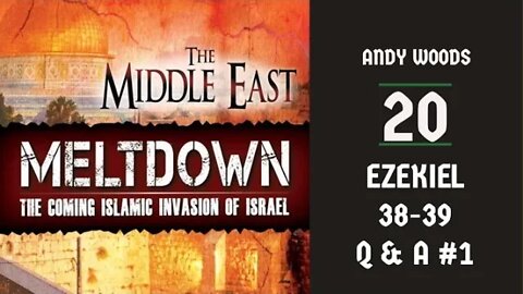 The Middle East Meltdown 20. Ezekiel 38-39. Q&A part 1. YT-edit