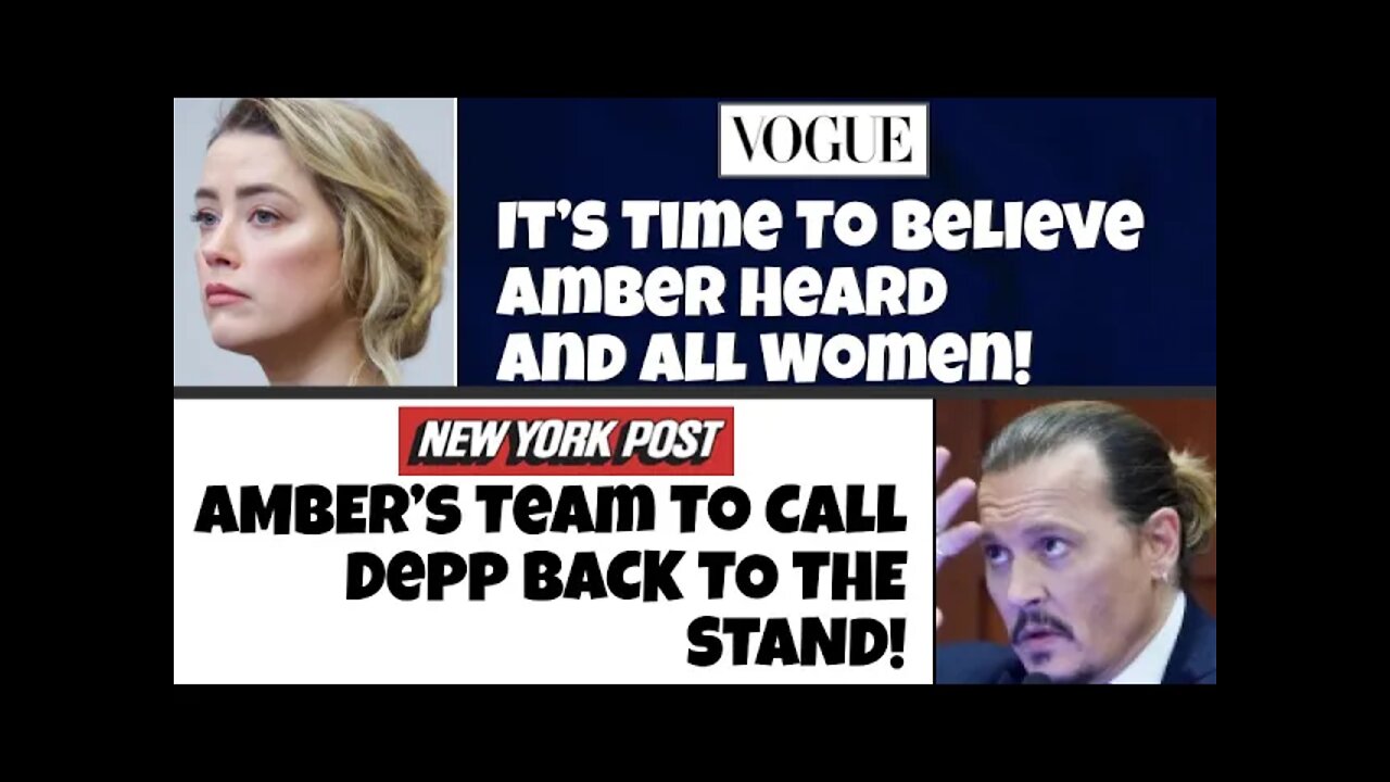 Vogue says "It’s Time To Believe Amber Heard" & NY Post reports Depp will be Recalled to The Stand