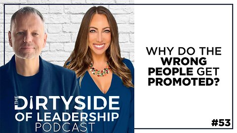 Why Do the Wrong People Get Promoted? | Episode 53