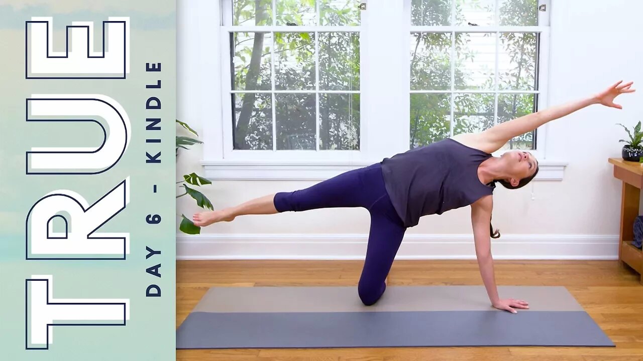 TRUE - Day 6 - KINDLE | Yoga With Adriene