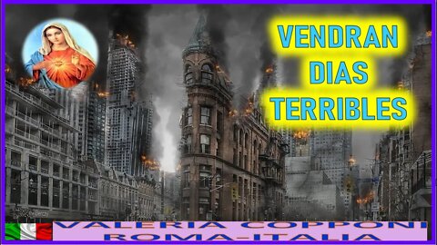 VENDRAN DIAS TERRIBLES - MENSAJE DE MARIA SANTISIMA A VALERIA COPPONI 23JUN22