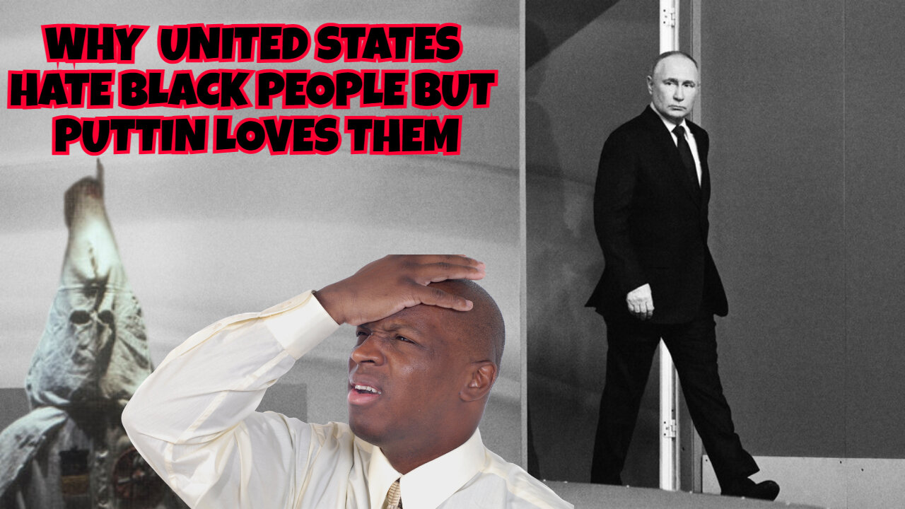 HOW IS IT PUTTIN LOVES BLACK PEOPLE BUT THE UNITED STATES HATES THEM AND LIE TO THEM