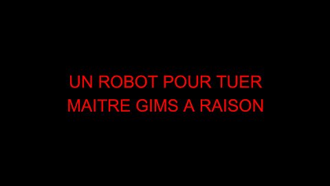 UN ROBOT POUR TUER - MAITRE GIMS A RAISON