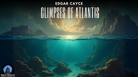 Edgar Cayce Glimpses of Atlantis with Michael Le Flem