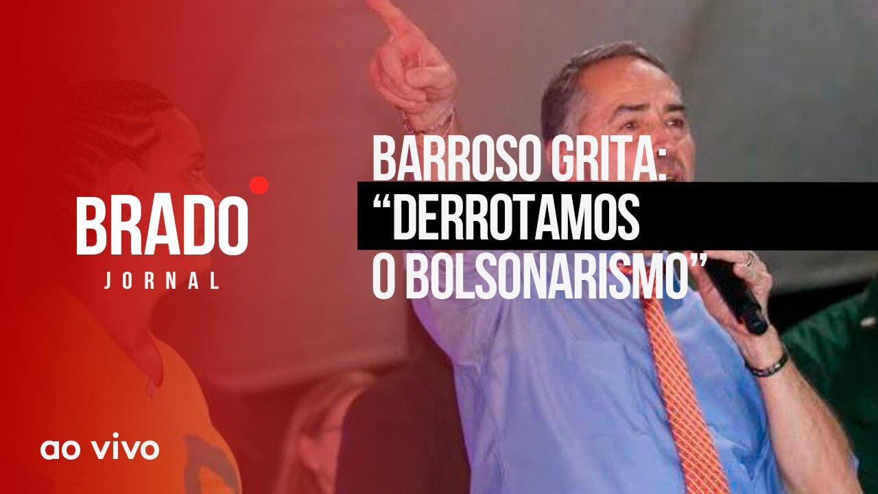 BARROSO GRITA: “DERROTAMOS O BOLSONARISMO” - AO VIVO: BRADO JORNAL - 13/07/2023