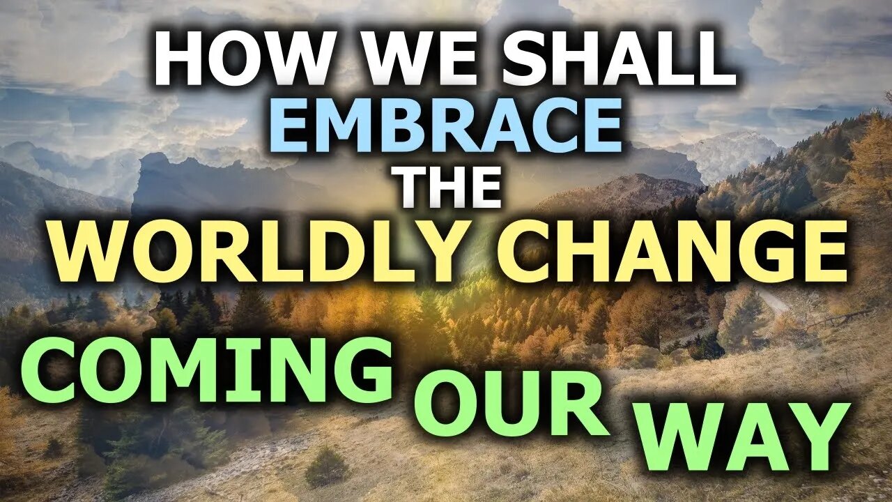How We Shall Embrace The Change Coming Our Way