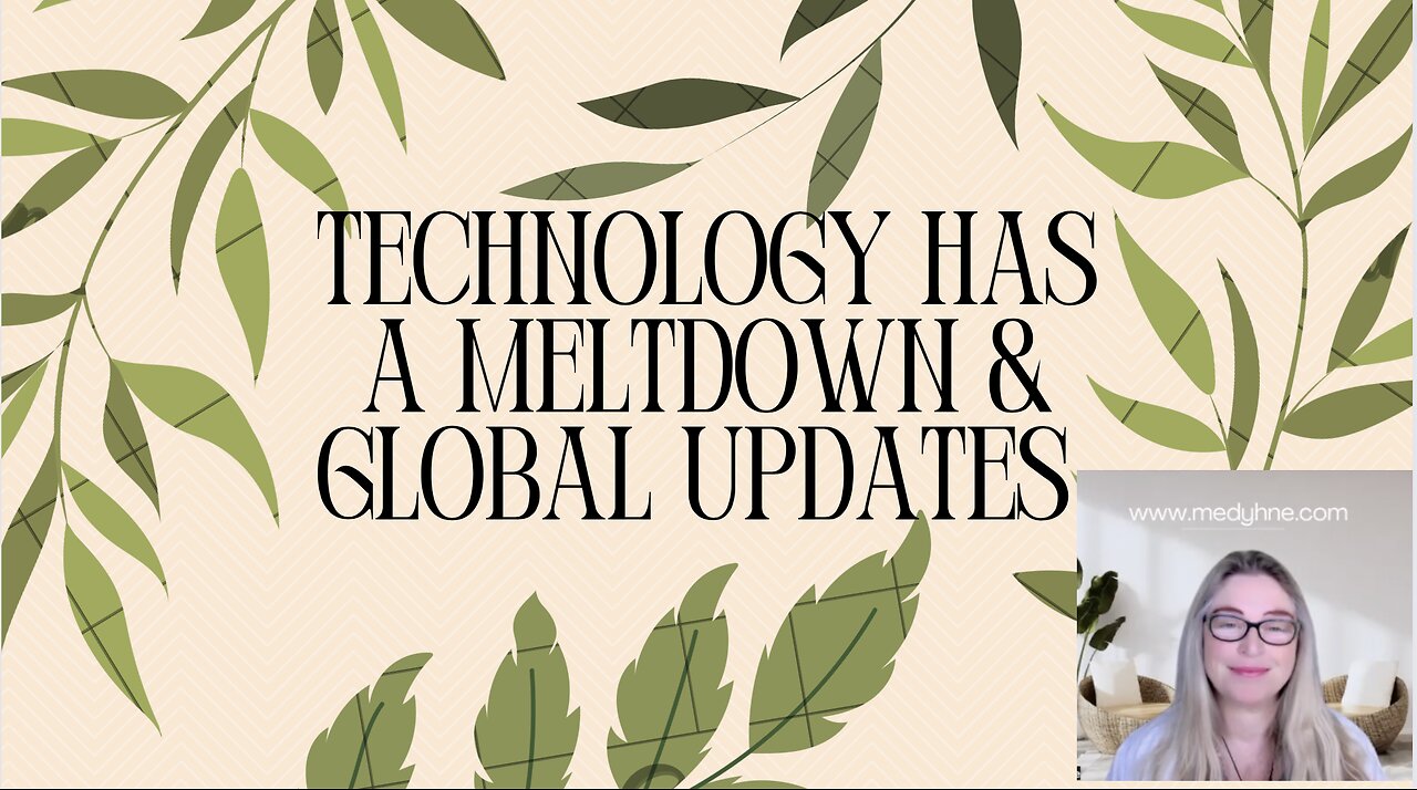 TECHNOLOGY HAS A MELTDOWN & GLOBAL UPDATES