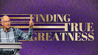 Finding True Greatness