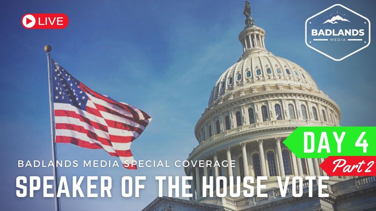 Badlands Media Live Coverage - Speaker of the House Vote - Day 4, Part 2