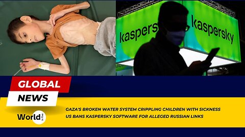 Gaza's broken water system crippling children with sickness | US bans Kaspersky software