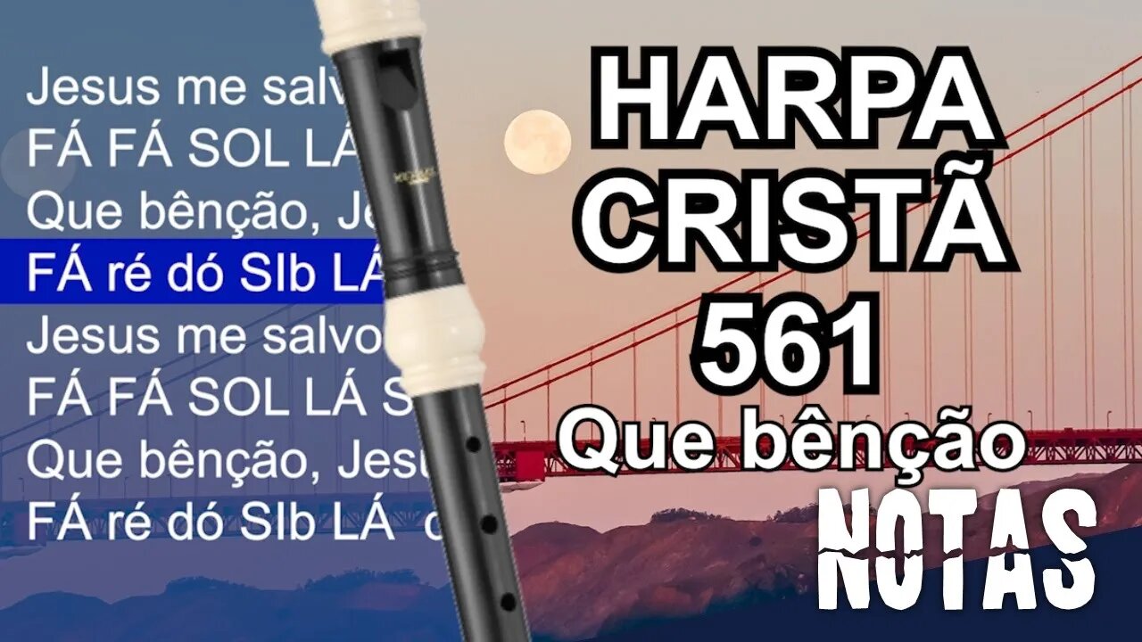 Harpa Cristã 561 - Que bênção - Cifra melódica