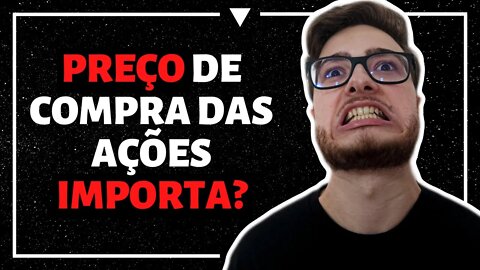 PREÇO DE COMPRA DAS AÇÕES IMPORTA? (A resposta definitiva!)