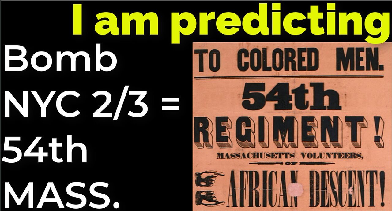 I am predicting Bomb in NYC on Feb 3 = 54th MASS. CIVIL WAR PROPHECY