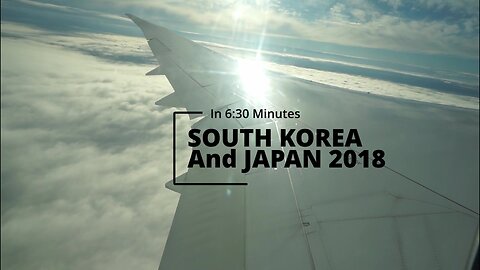 South Korea to Japan 2018 Trip Compilation