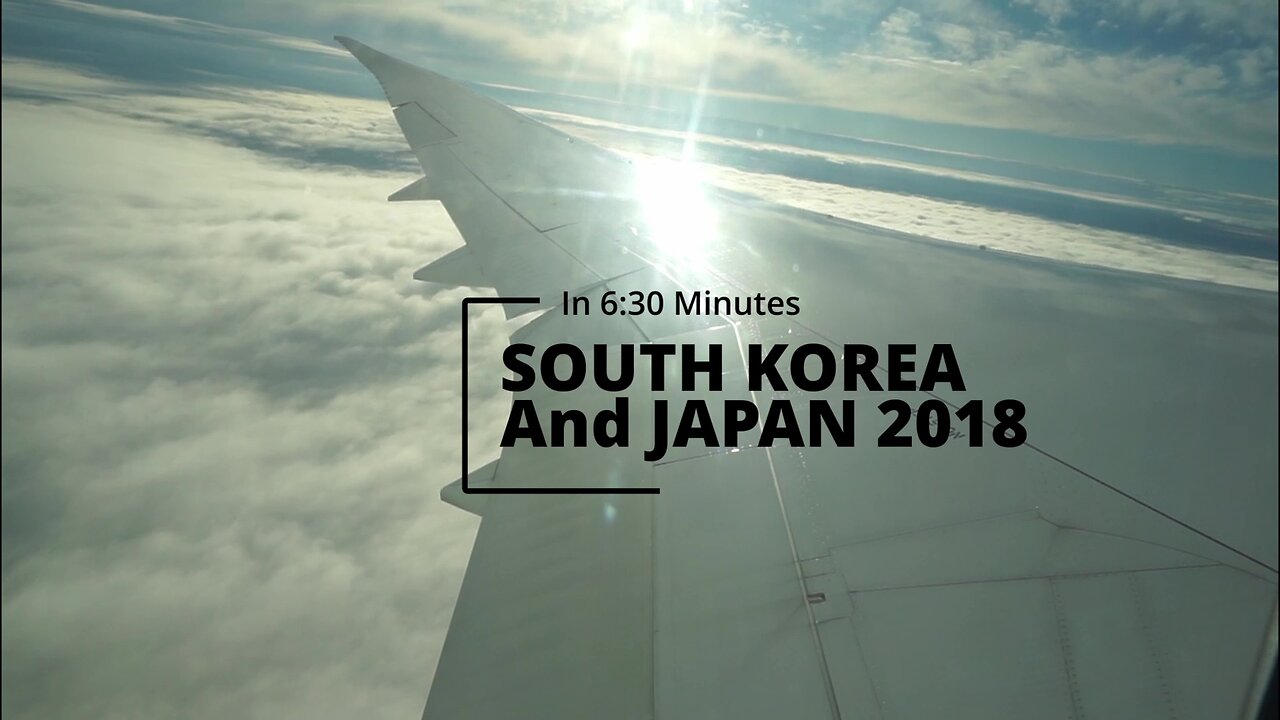 South Korea to Japan 2018 Trip Compilation