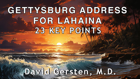GETTYSBURG ADDRESS FOR LAHAINA: 23 KEY POINTS