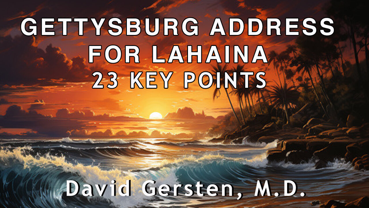 GETTYSBURG ADDRESS FOR LAHAINA: 23 KEY POINTS