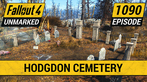 Hodgdon Cemetery | Fallout 4 Unmarked | Ep. 1090