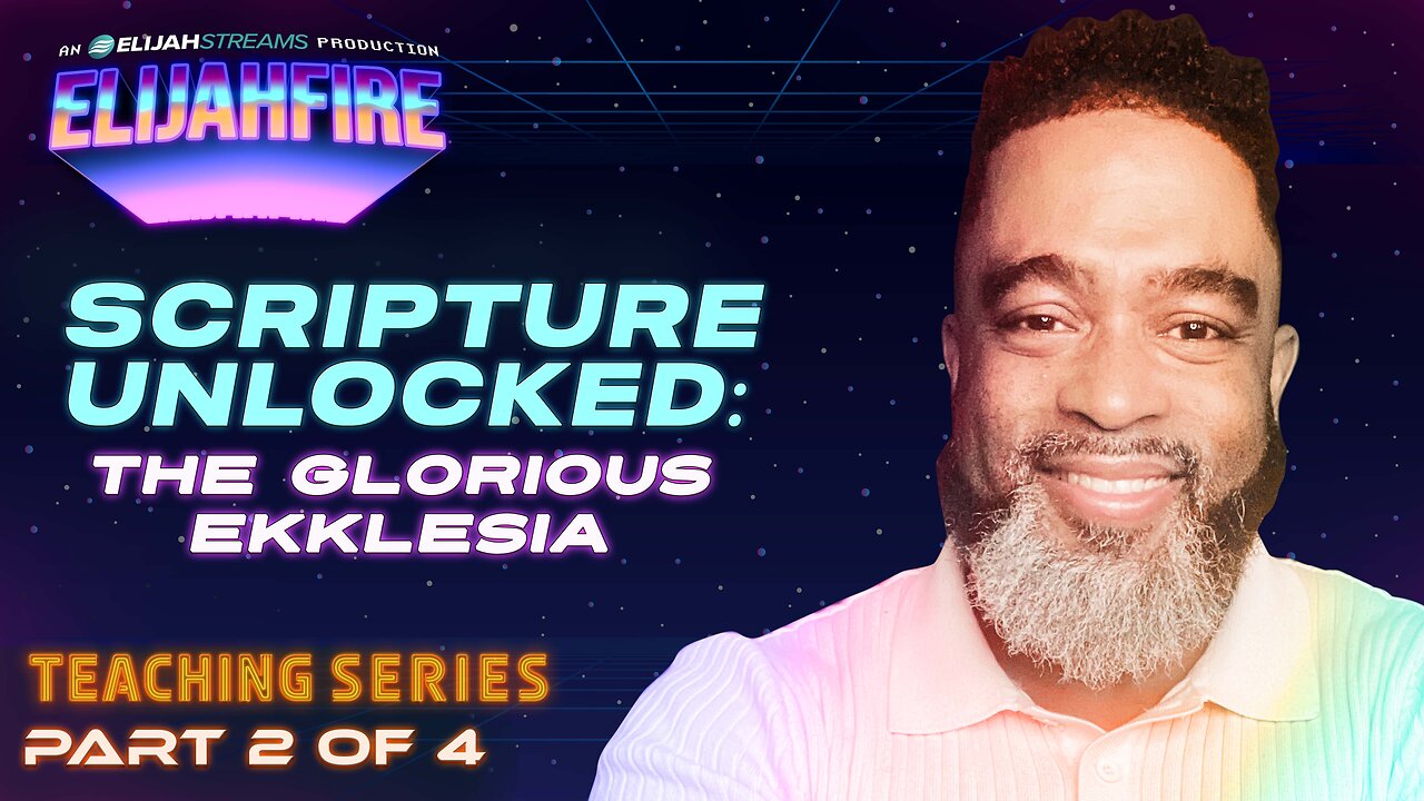 Scripture Unlocked: The Glorious Ekklesia ft. Dr. Wayland Henderson – Part 2 | Teaching Series