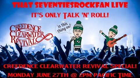 It's Only Talk & Roll #17 - Creedence Clearwater Revival Special!