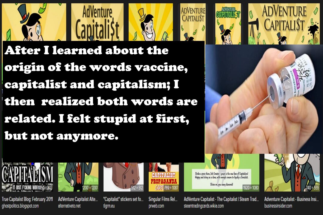 THE WORD CAPITALISM AND VACCINE ARE RELATED TO EACH OTHER! WAKE UP!