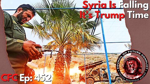 Council on Future Conflict Episode 452: Syria Is Falling, It’s Trump Time