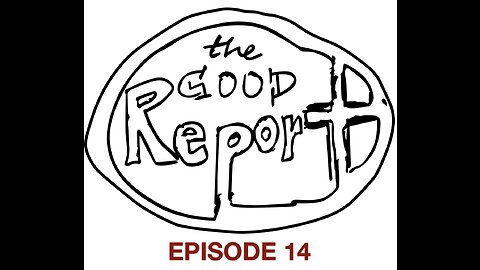 The Good Report Episode 14 - Doug