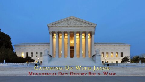 CUWJ: Monumental Day Goodbye Roe v Wade