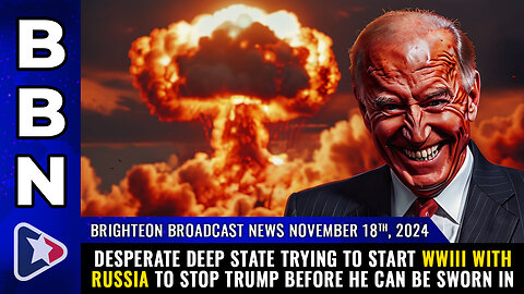 BBN, Nov 18, 2024 - Desperate deep state trying to START WWIII with Russia...