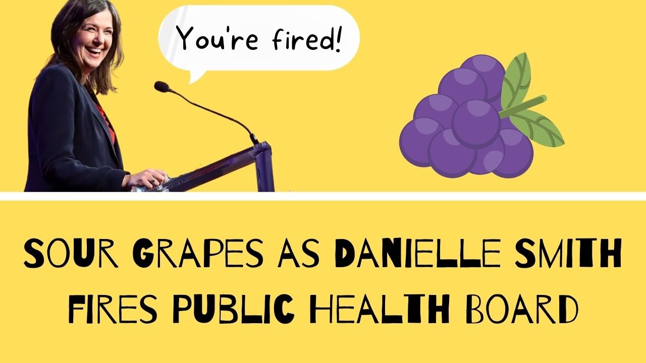 Sour Grapes as Danielle Smith fires Public Health Board