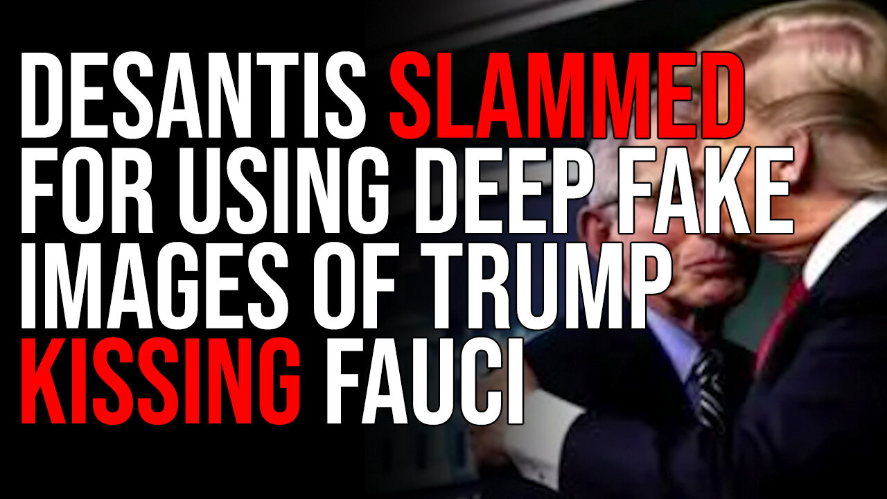 DeSantis SLAMMED For Using Deep Fake Images Of Trump KISSING Fauci