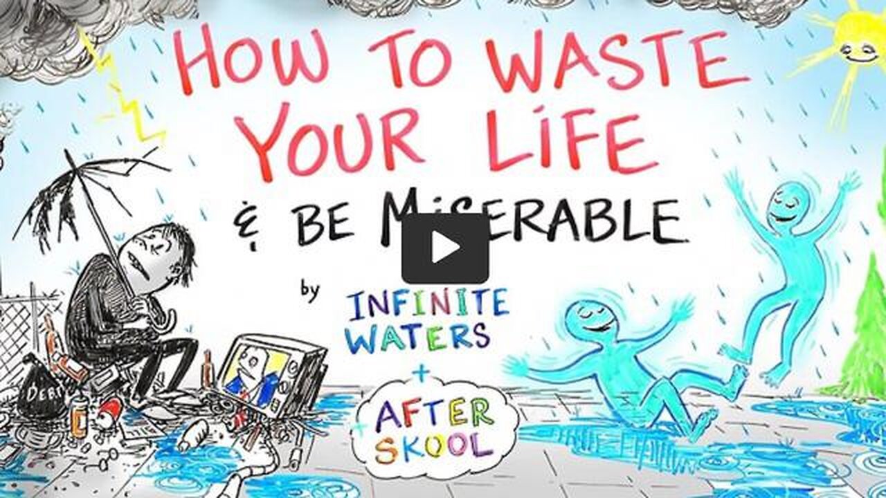 How to Waste Your Life & Be Miserable - Infinite Waters & After Skool