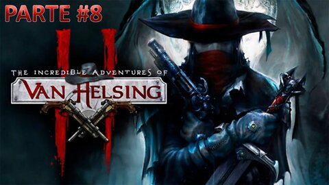 The Incredible Adventures Of Van Helsing 2 - [Parte 8] - Dificuldade Heróico PT-BR - [HD]