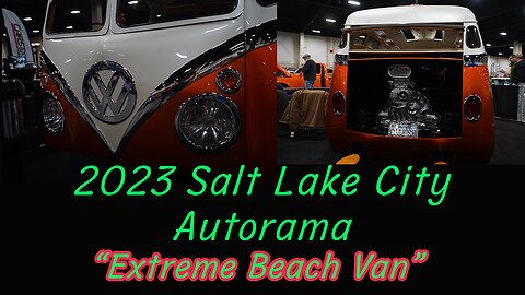 2023 Salt Lake City Autorama - Extreme VW Van