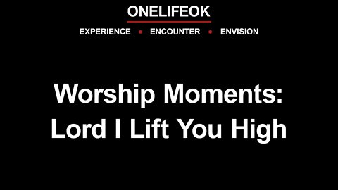 Worship Moments: Lord I Lift You High - 3/12/22