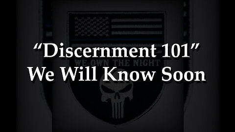 Discernment 101 - We Will Know Soon - JULY 2024