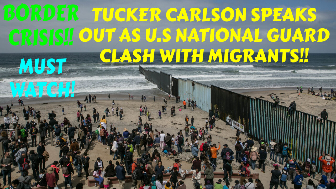 TUCKER CARLSON SPEAKS OUT AS TEXAS NATIONAL GUARD CLASH WITH MIGRANTS!!