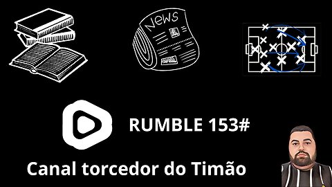 Boletim diário do torcedor do timão na Rumble 153#